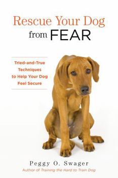 Paperback Rescue Your Dog from Fear: Tried-And-True Techniques to Help Your Dog Feel Secure Book