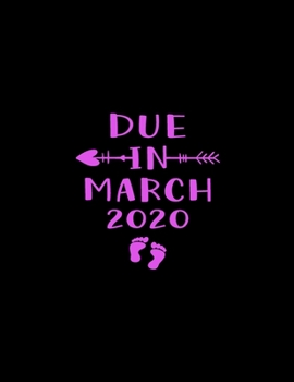 Due In March 2020: Pregnancy Planner And Organizer, Diary , Notebook Mother And Child