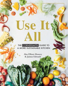 Paperback Use It All: The Cornersmith Guide to a More Sustainable Kitchen Book