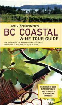 Paperback John Schreiner's BC Coastal Wine Tour: The Wineries of the Fraser Valley Vancouver, Vancouver Island, and the Gulf Islands Book