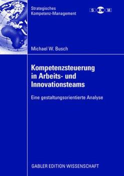 Perfect Paperback Kompetenzsteuerung in Arbeits- Und Innovationsteams: Eine Gestaltungsorientierte Analyse [German] Book