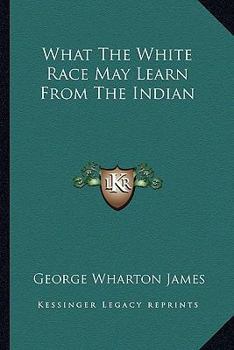 Paperback What The White Race May Learn From The Indian Book