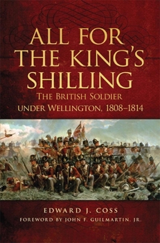 All for the King's Shilling: The British Soldier under Wellington, 1808–1814 - Book #24 of the Campaigns and Commanders