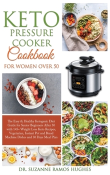 Hardcover Keto Pressure Cooker Cookbook for Women Over 50: The Quick & Easy Ketogenic Diet Guide for Senior Beginners After 50 with 145+ Weight Loss Keto Recipe Book