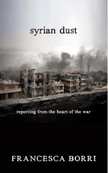 Paperback Syrian Dust: Reporting from the Heart of the War Book