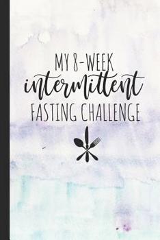 Paperback My 8-Week Intermittent Fasting Challenge: A Guided Intermittent Fasting Journal for Women Book