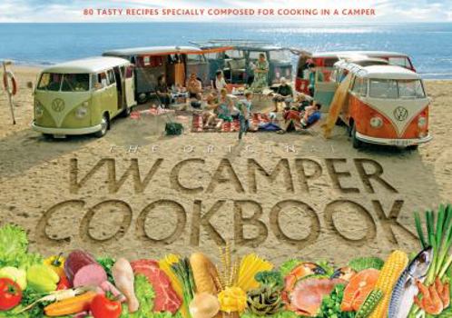 Hardcover The Original VW Camper Cookbook: 80 Tasty Recipes Specially Composed for Cooking in a Camper Book