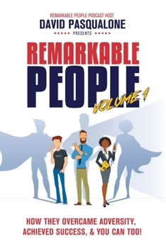 Paperback Remarkable People Volume 1: How They Overcame Adversity, Achieved Success, & You Can Too! Book