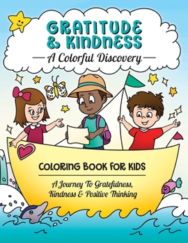 Paperback Gratitude & Kindness: A Colorful Discovery: Coloring Book For Kids: A Journey To Gratefulness, Kindness & Positive Thinking Book