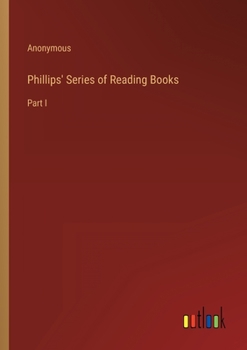 Paperback Phillips' Series of Reading Books: Part I Book