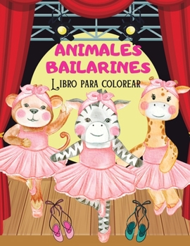 ANIMALES BAILARINES Libro para colorear: Libro para colorear divertidas im�genes de animales de bailarina para ni�os I Ni�os y ni�as I Adorable I Dise�os �nicos para ni�os I Colorea tus animales baila