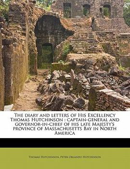 Paperback The diary and letters of His Excellency Thomas Hutchinson: captain-general and governor-in-chief of his late Majesty's province of Massachusetts Bay i Book