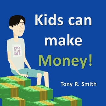 Kids can make Money!: Kids and Money