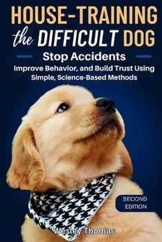 Paperback House-Training the Difficult Dog: Stop Accidents, Improve Behavior, and Build Trust Using Simple, Science-Based Methods Book