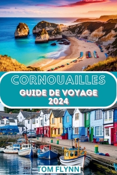 Cornouailles Guide de voyage 2024: Attractions incontournables, meilleures recommandations et activités passionnantes (French Edition)