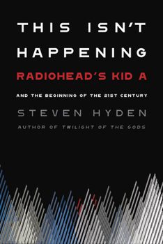 Hardcover This Isn't Happening: Radiohead's Kid A and the Beginning of the 21st Century Book