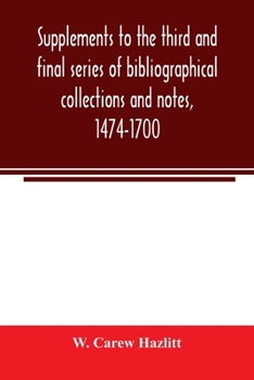 Paperback Supplements to the third and final series of bibliographical collections and notes, 1474-1700 Book