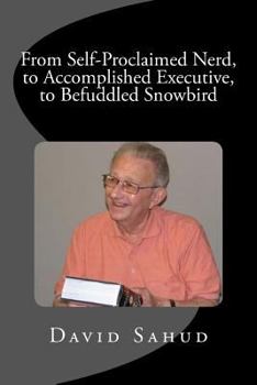 Paperback From Self-Proclaimed Nerd, to Accomplished Executive, to Befuddled Snowbird Book