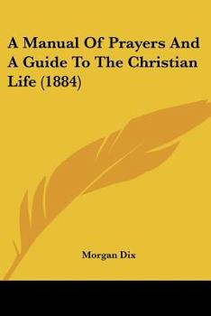 Paperback A Manual Of Prayers And A Guide To The Christian Life (1884) Book