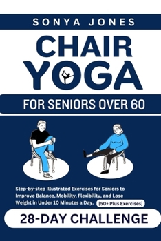 Paperback Chair Yoga for Seniors Over 60: Step-by-Step Illustrated Exercises for Seniors to improve Balance, Mobility, Flexibility, and Lose Weight in under 10 Book