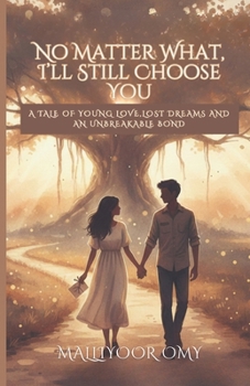 No matter what, I'll still choose you: A tale of young love, lost dreams and an unbreakable bond