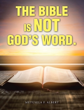 Paperback The Bible Is Not God's Word. Book