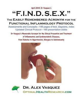 Paperback F.I.N.D. S.E.X. The Easily Remembered Acronym for the Functional Inflammology Pr: Dr Vasquez's Memorable Acronym for the Clinical Prevention and Treat Book