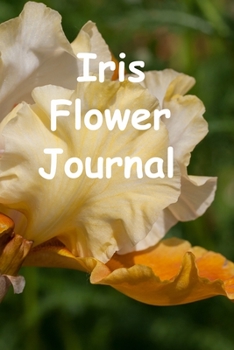 Paperback Iris Flower Journal: Notebook Diary To Write In About Irises Planted Blooms Care Book