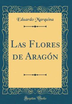 Hardcover Las Flores de Arag?n (Classic Reprint) [Spanish] Book