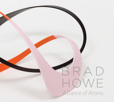 Hardcover Brad Howe: A Dance of Atoms Book