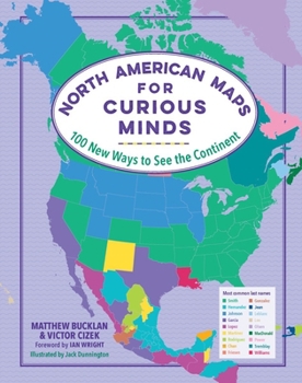 Hardcover North American Maps for Curious Minds: 100 New Ways to See the Continent Book