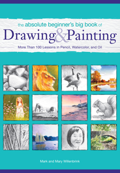 Paperback The Absolute Beginner's Big Book of Drawing and Painting: More Than 100 Lessons in Pencil, Watercolor and Oil Book