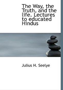 Hardcover The Way, the Truth, and the Life. Lectures to Educated Hindus Book