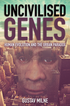 Paperback Uncivilised Genes: Human Evolution and the Urban Paradox Book