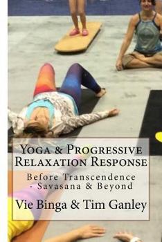 Paperback Yoga & Progressive Relaxation Response: Before Transcendence - Savasana & Beyond Book