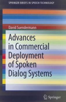 Advances in Commercial Deployment of Spoken Dialog Systems - Book  of the SpringerBriefs in Speech Technology