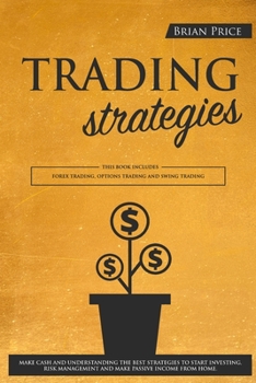 Paperback TRADING strategies: This book includes Forex Trading, Options Trading and Swing Trading. Make cash and understanding the best strategies t Book