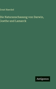 Die Naturanschauung von Darwin, Goethe und Lamarck (German Edition)