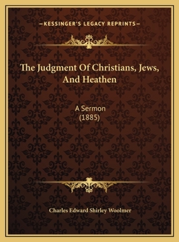 The Judgment Of Christians, Jews, And Heathen: A Sermon
