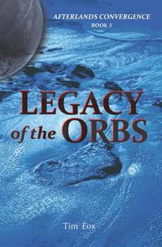 Paperback Legacy of the Orbs: Afterlands Convergence Book 3 Book