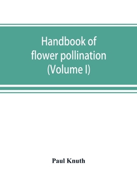 Paperback Handbook of flower pollination: based upon Hermann Mu&#776;ller's work 'The fertilisation of flowers by insects' (Volume I) Book