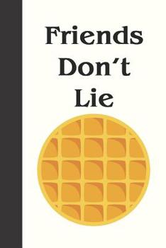 Friends Don't Lie: Eggo Stranger Things Notebook Journal: Perfect as a Gift or Dairy