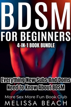 BDSM For Beginners: Everything New Subs and Doms Need to Know About BDSM (4-in-1 Book) (Sex Life Bundles)