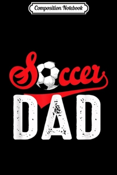 Composition Notebook: Soccer Dad Family Matching Team Gift Sports  Journal/Notebook Blank Lined Ruled 6x9 100 Pages