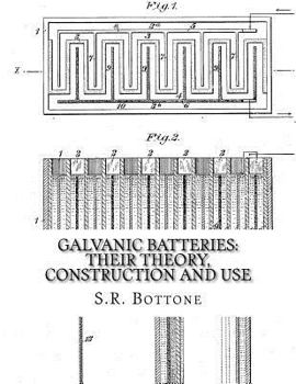 Paperback Galvanic Batteries: Their Theory, Construction and Use: Primary, Single and Double Filled Cells, Secondary and Gas Batteries Book