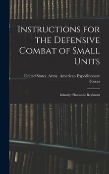 Hardcover Instructions for the Defensive Combat of Small Units: Infantry: Platoon to Regiment Book