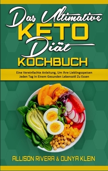 Hardcover Das Ultimative Keto-Di?t-Kochbuch: Eine Vereinfachte Anleitung, Um Ihre Lieblingsspeisen Jeden Tag In Einem Gesunden Lebensstil Zu Essen (The Ultimate [German] Book