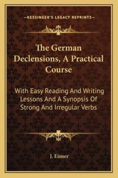 Paperback The German Declensions, A Practical Course: With Easy Reading And Writing Lessons And A Synopsis Of Strong And Irregular Verbs Book