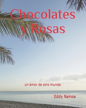 Paperback Chocolates y Rosas: Un amor de otro mundo... [Spanish] Book
