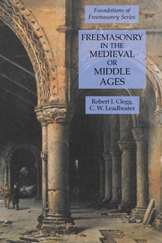 Paperback Freemasonry in the Medieval or Middle Ages: Foundations of Freemasonry Series Book